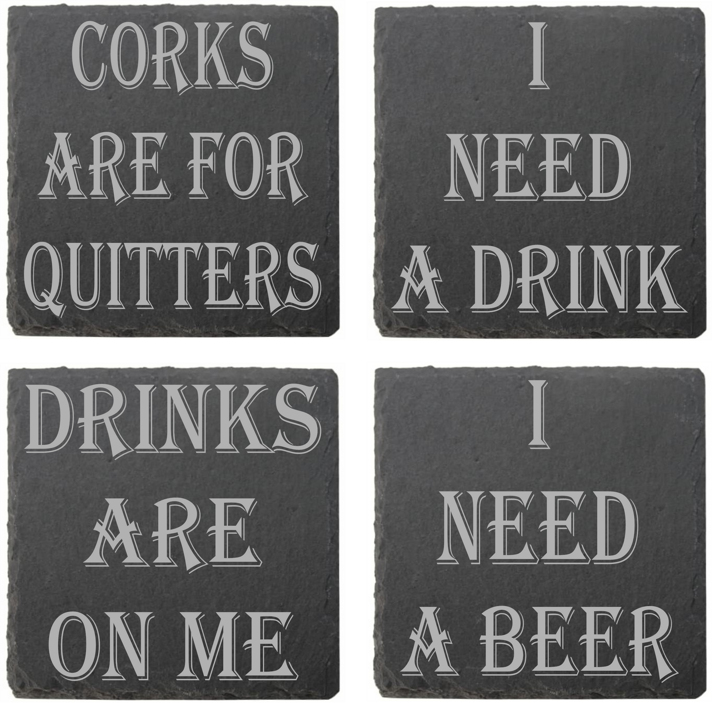 Assorted coasters: Quitters, Need a Drink, Drinks Are On Me, Need a Beer