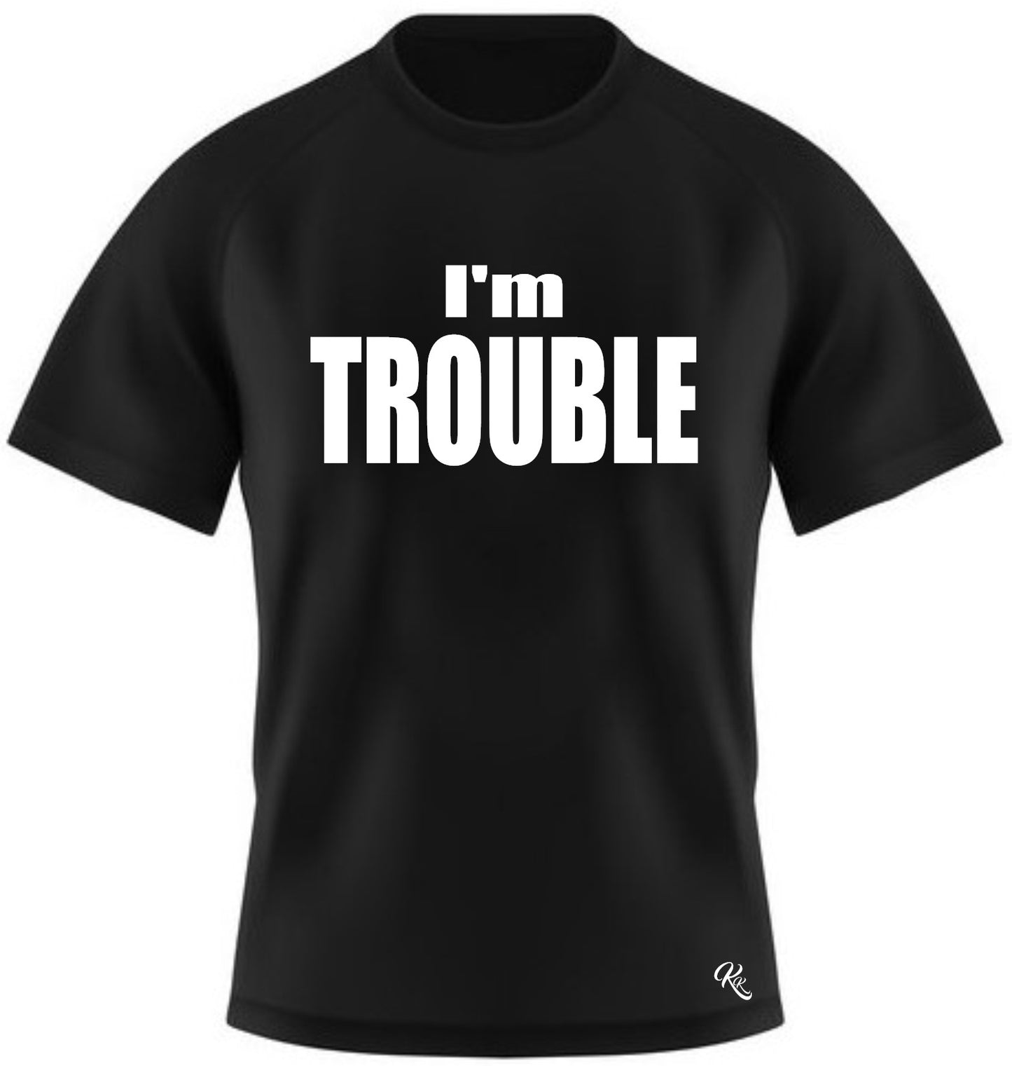 TROUBLE: I'm TROUBLE t-shirt