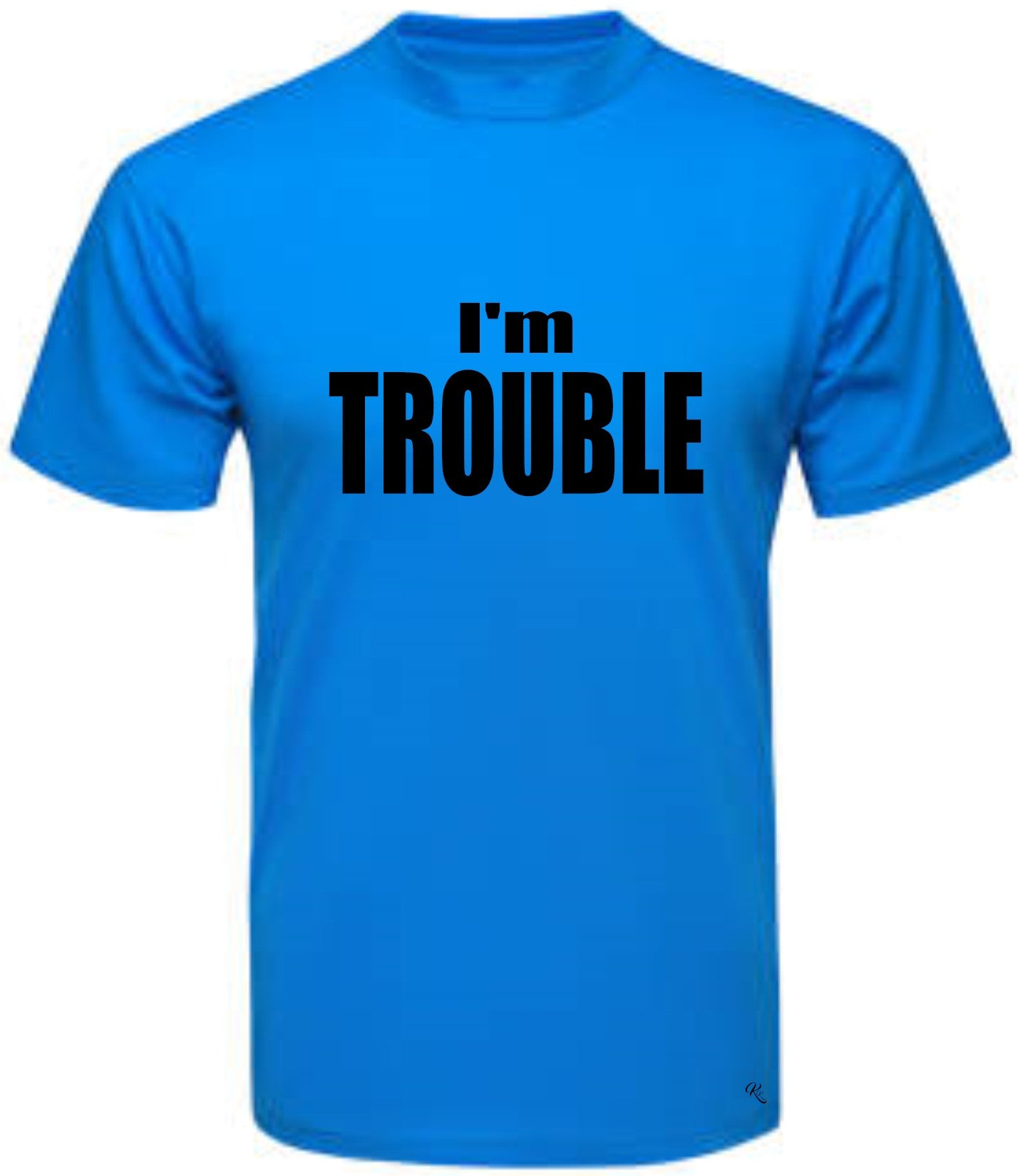 TROUBLE: I'm TROUBLE t-shirt