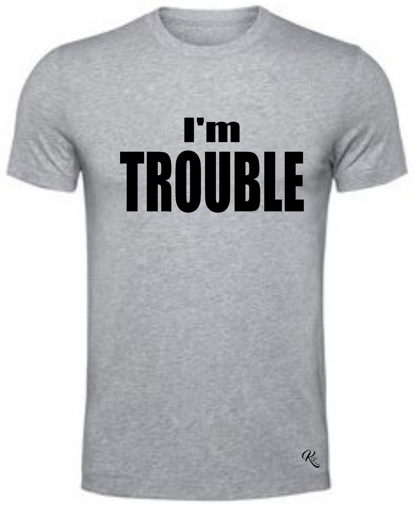 TROUBLE: I'm TROUBLE t-shirt