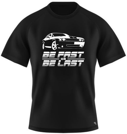 Be Fast or Be Last t-shirt