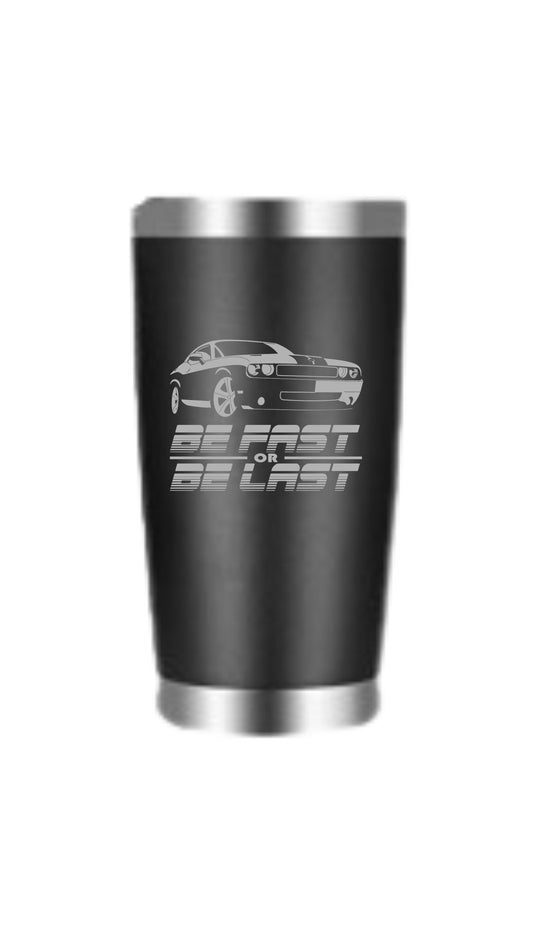 Be Fast or Be Last tumbler