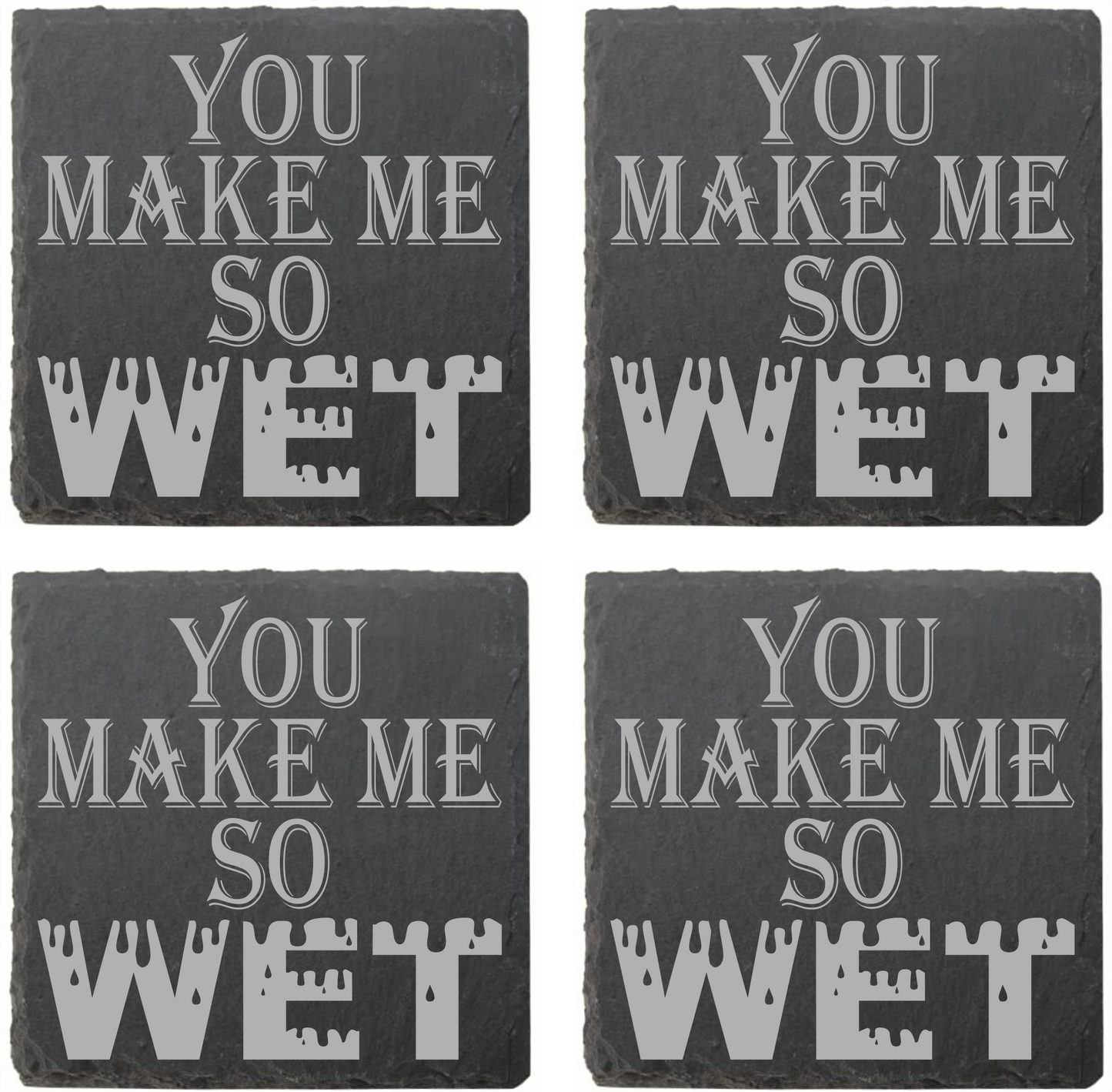 You Make Me So Wet coasters