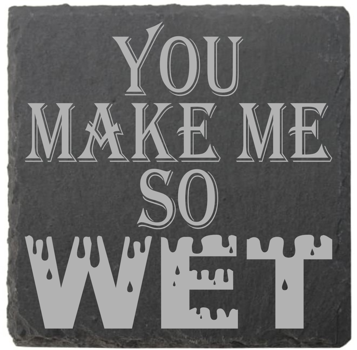 You Make Me So Wet coasters