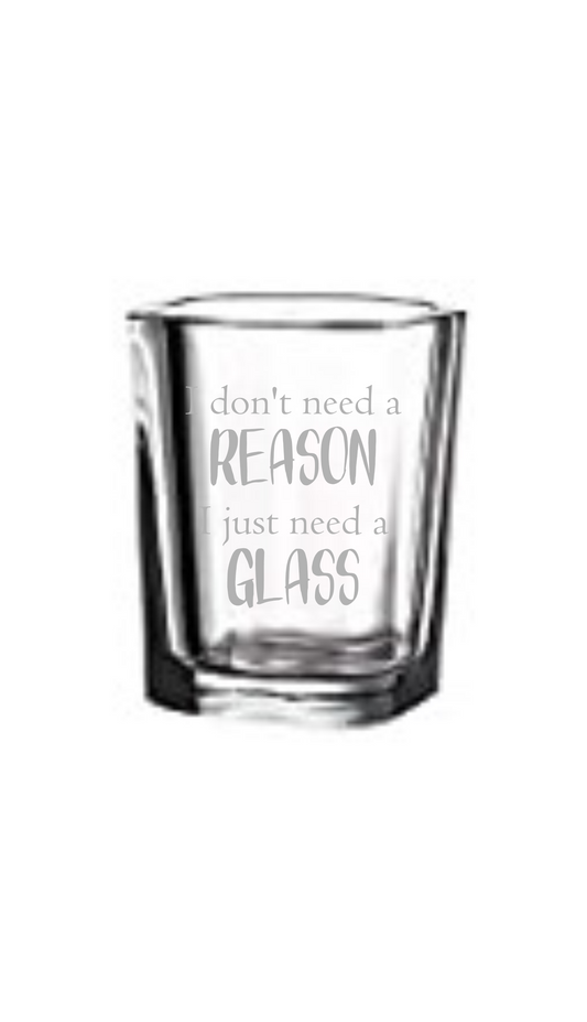 I Don't Need A Reason glass